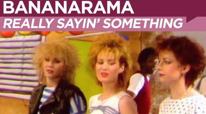 Bananarama – Really Sayin’ Something